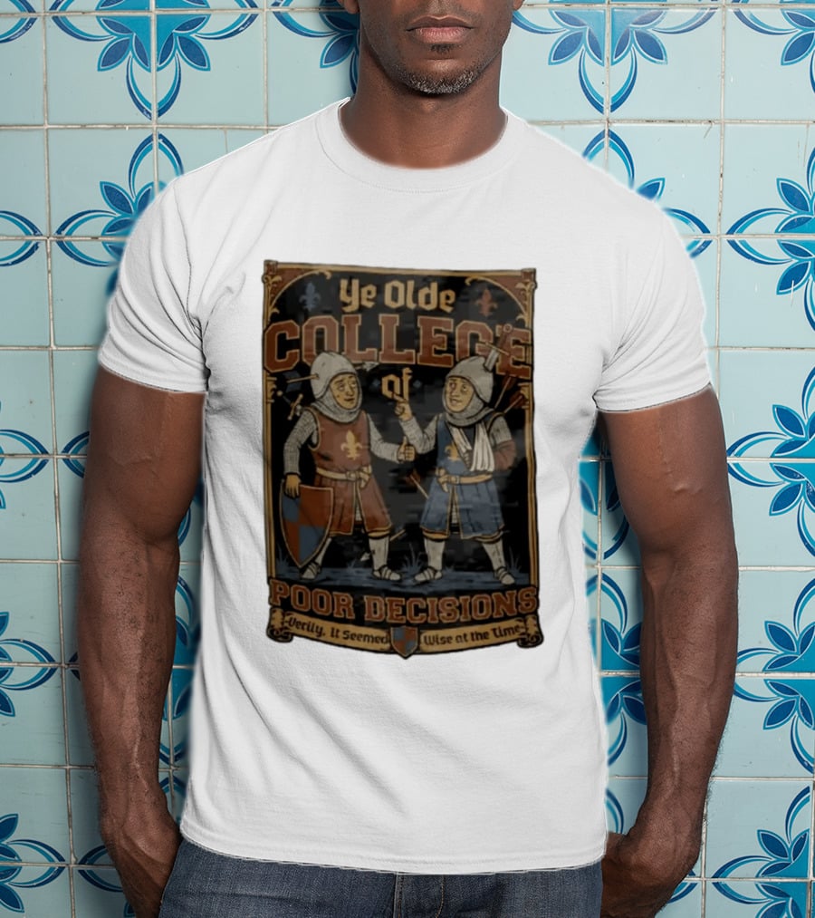 Ye Olde College Of Poor Decisions Two Wounded Medieval Knights Verily It Seemed Wise At The Time T-Shirt