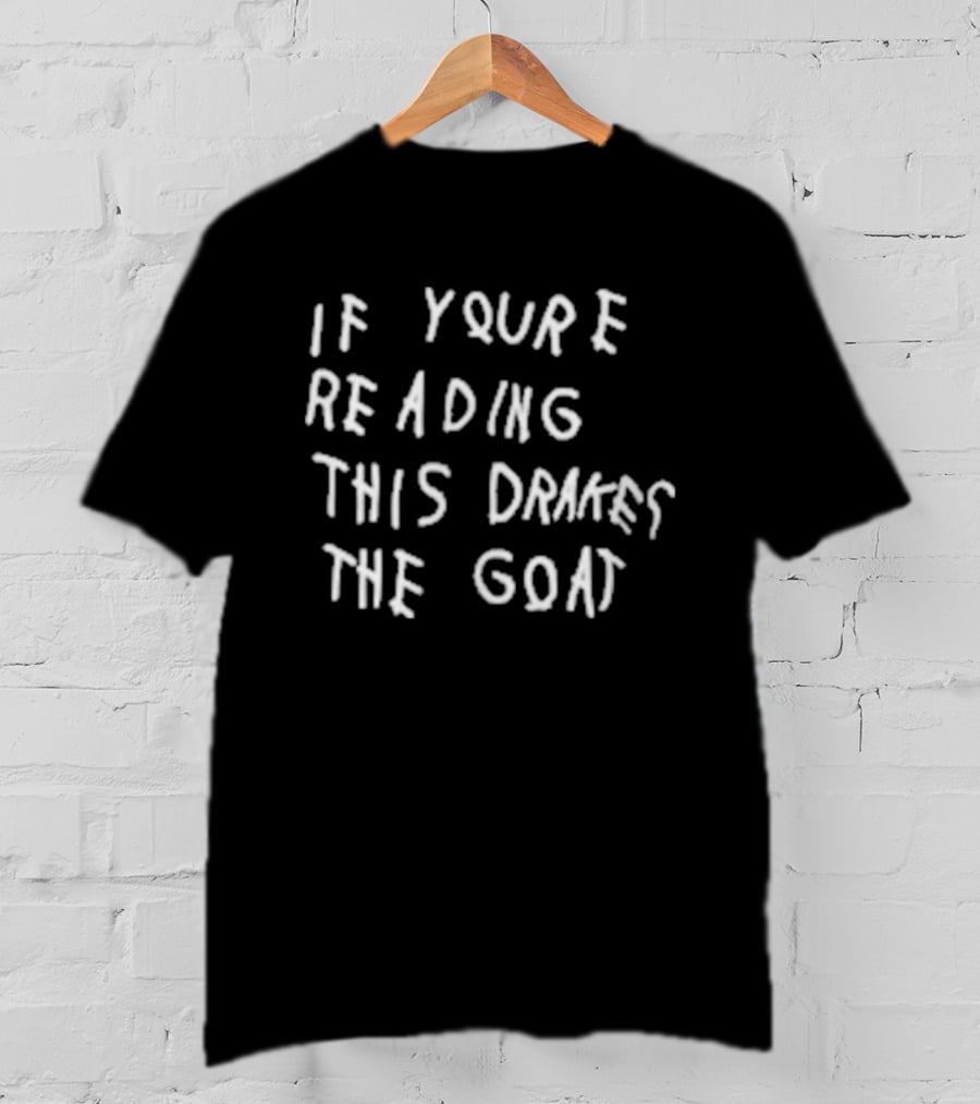 If You're Reading This Drake The Goat T-Shirt