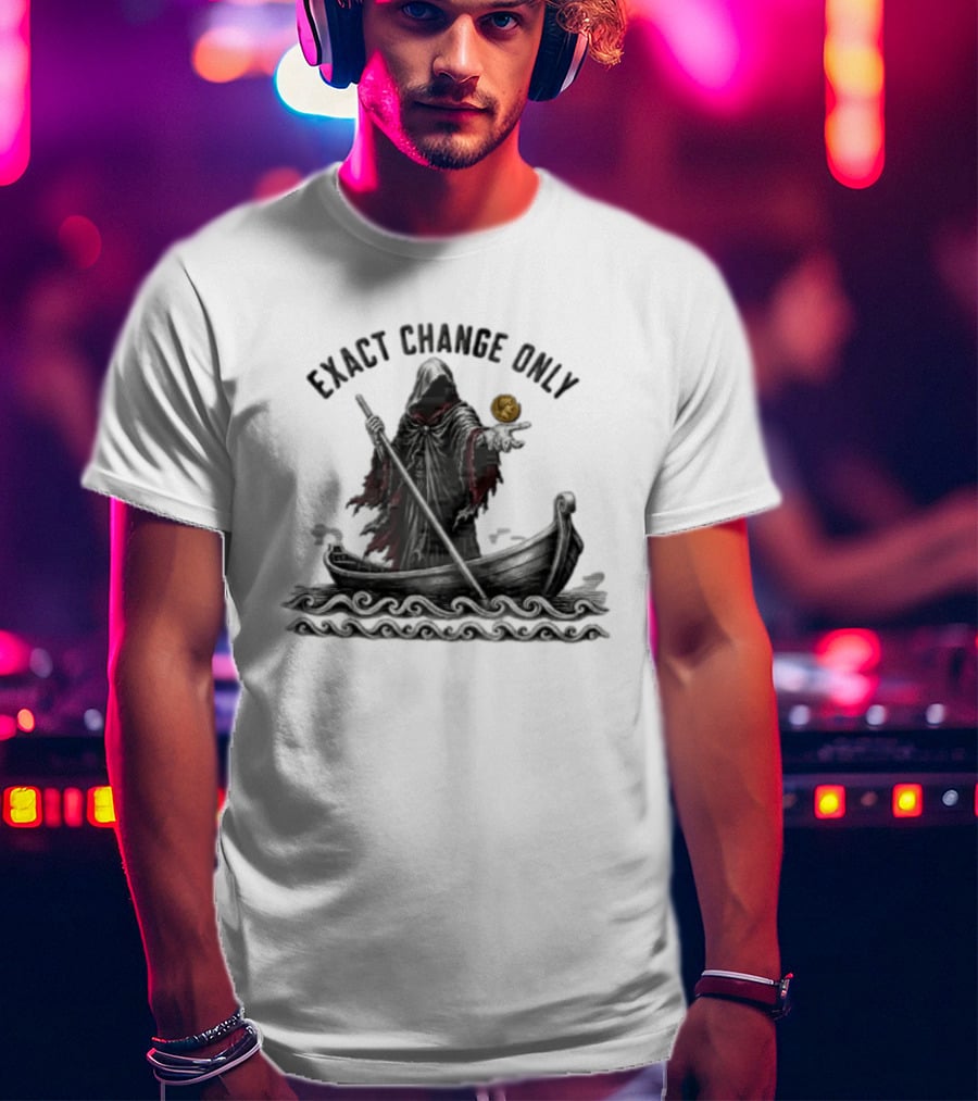 Exact Change Only Charon Underworld Ferryman River Styx Greek Mythology T-Shirt