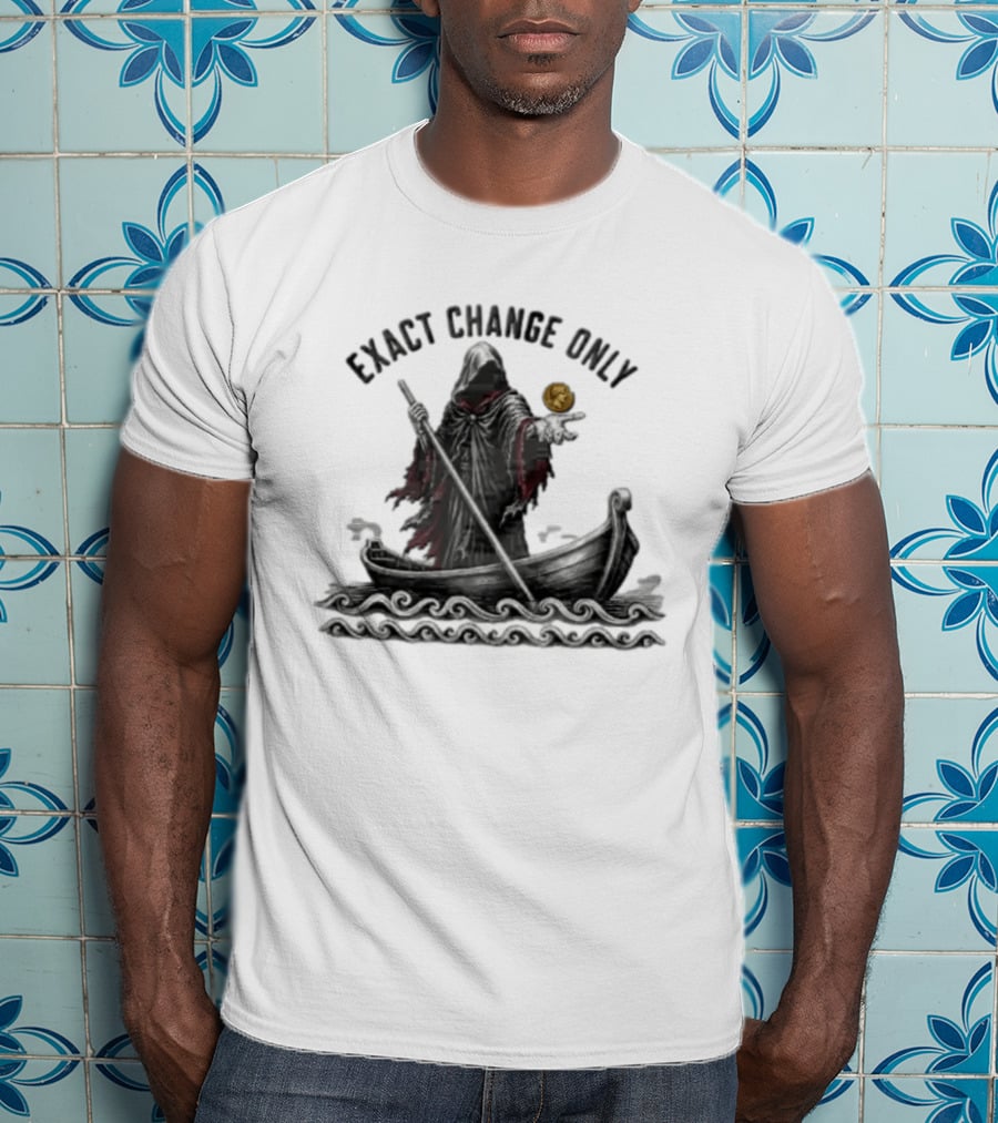 Exact Change Only Charon Underworld Ferryman River Styx Greek Mythology T-Shirt