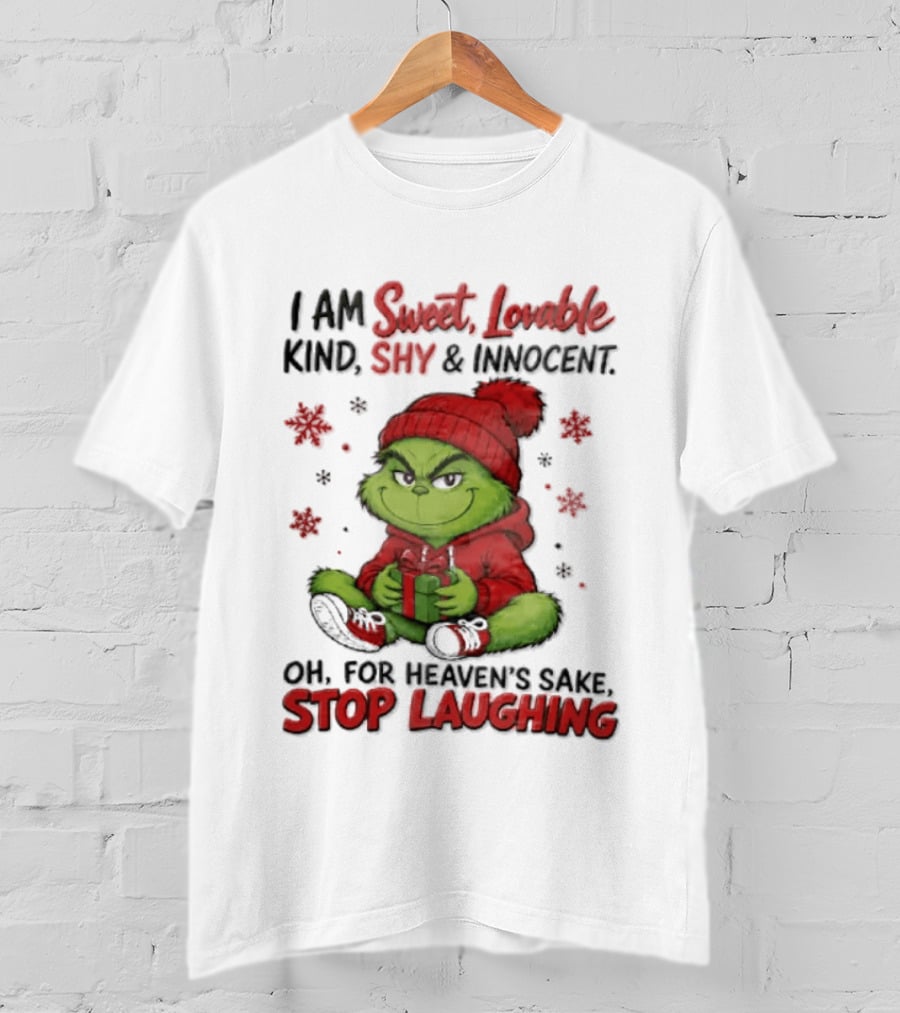 Grinch Christmas I Am Sweet Lovable Kind Shy And Innocent Oh For Heavens Sake Stop Laughing Holiday Sweater T-Shirt