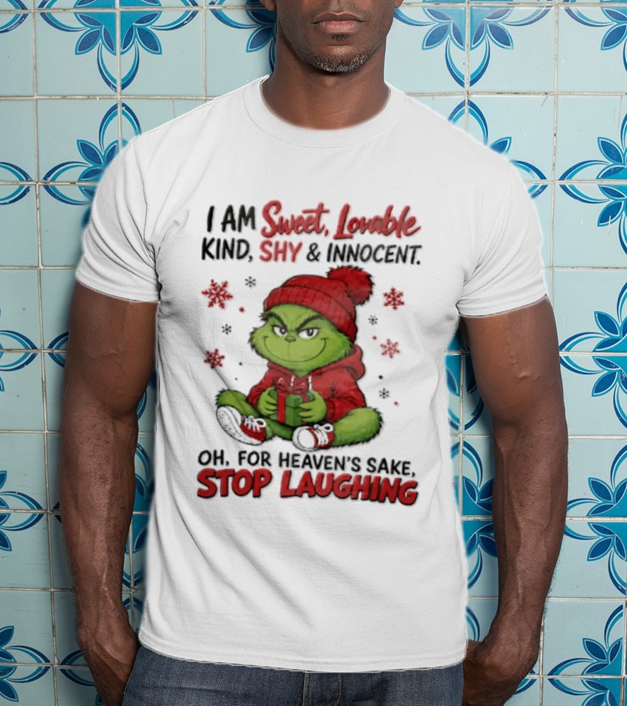 Grinch Christmas I Am Sweet Lovable Kind Shy And Innocent Oh For Heavens Sake Stop Laughing Holiday Sweater T-Shirt