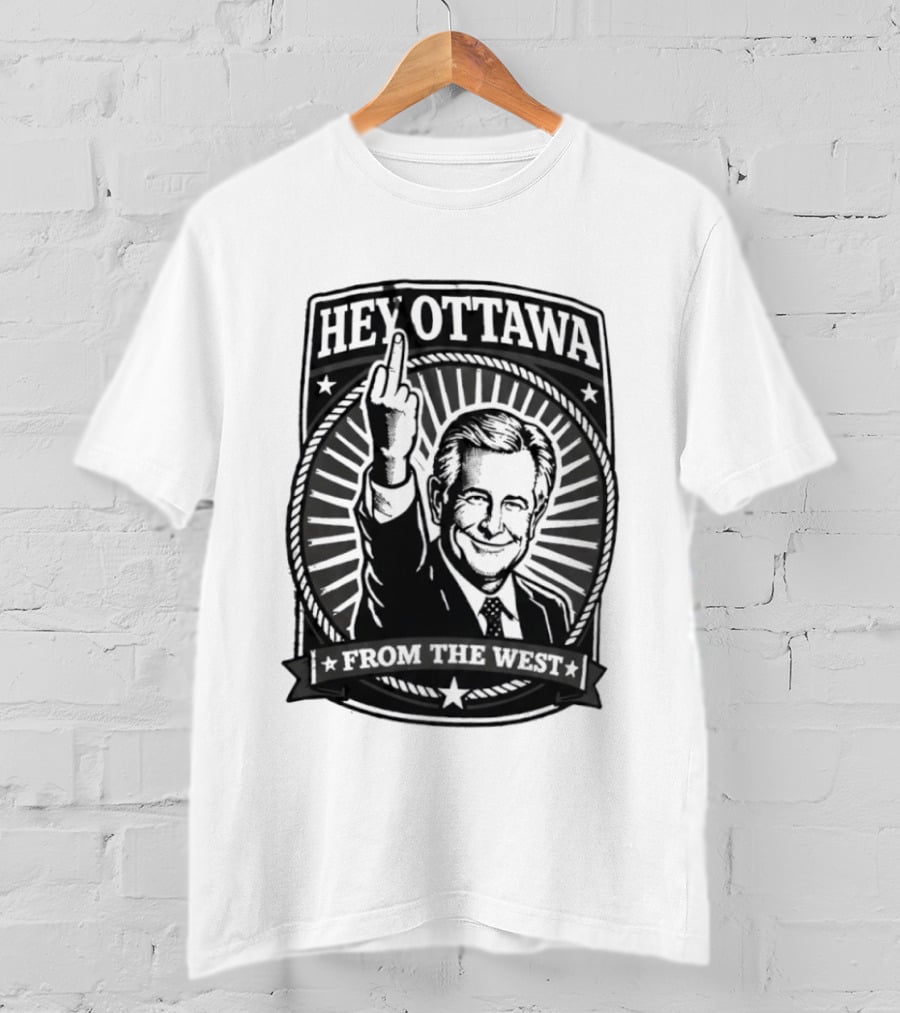 Hey Ottawa From The West Political Western Canada Middle Finger T-Shirt