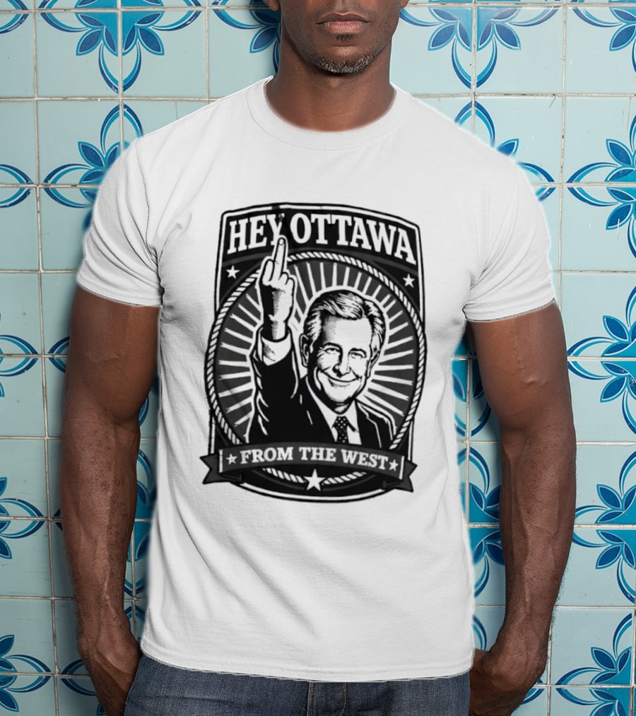 Hey Ottawa From The West Political Western Canada Middle Finger T-Shirt