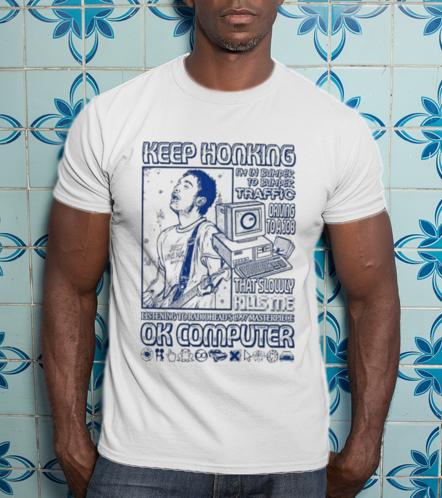 Thom Yorke Keep Honking Radiohead OK Computer Arpeggi Lucky Subterranean Mobile Homes Fitter Happier Exit Music T-Shirt