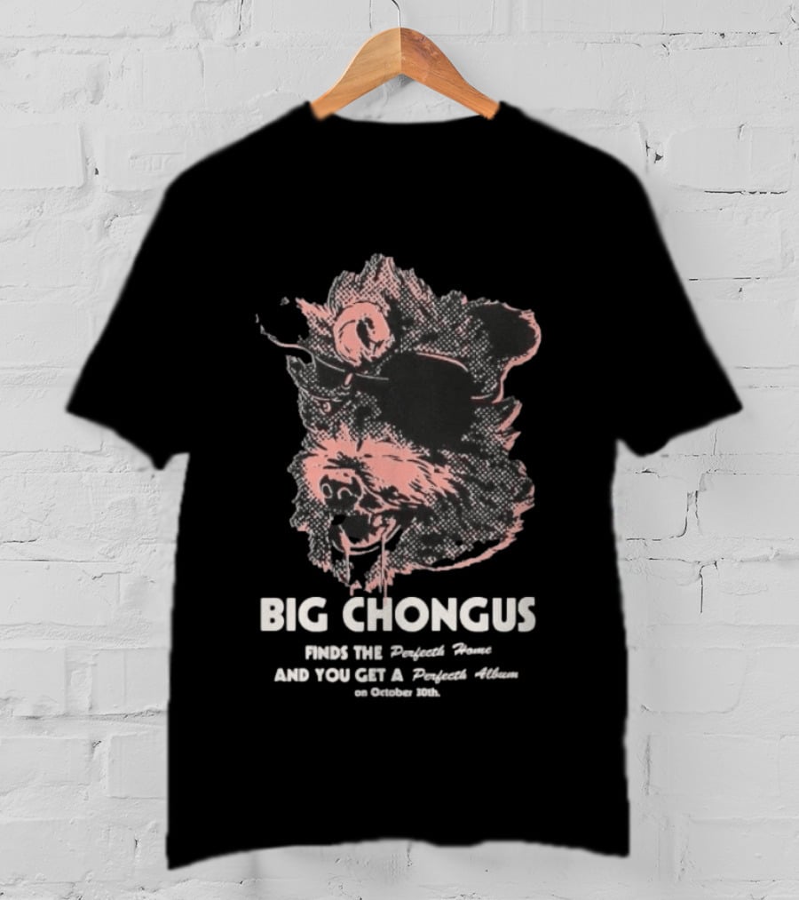 Big Chongus Finds The Perfecth Home And You Get A Perfecth Album October 30th T-Shirt
