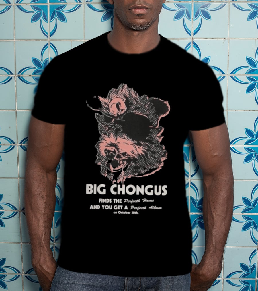 Big Chongus Finds The Perfecth Home And You Get A Perfecth Album October 30th T-Shirt