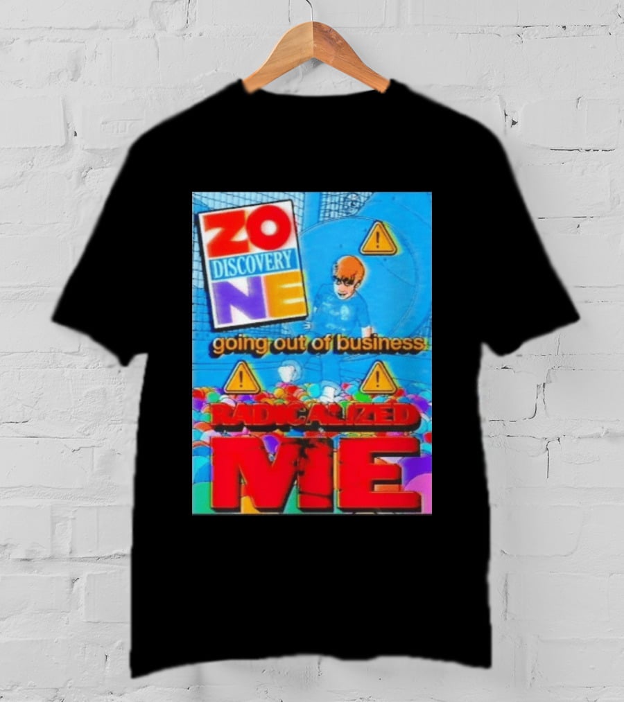 Zone Discovery Going Out Of Business Radicalized Me Warning Signs T-Shirt