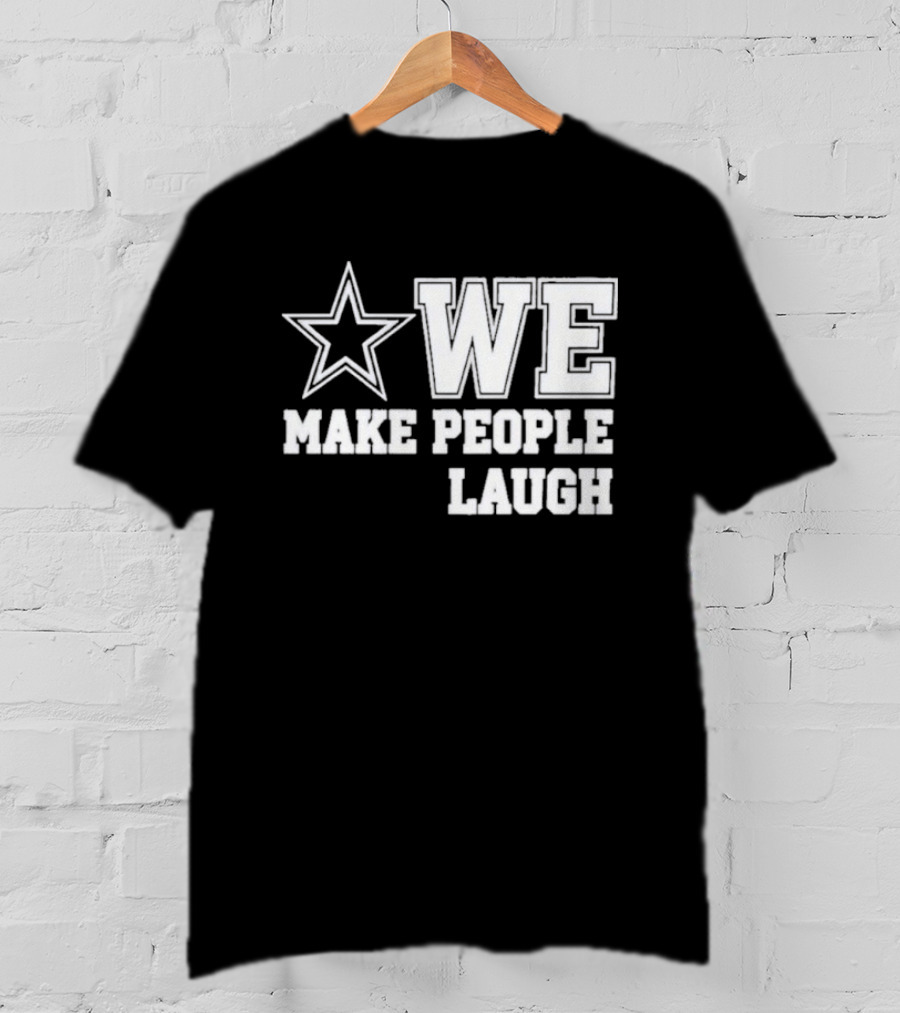 Cowboys Star We Make People Laugh T-Shirt