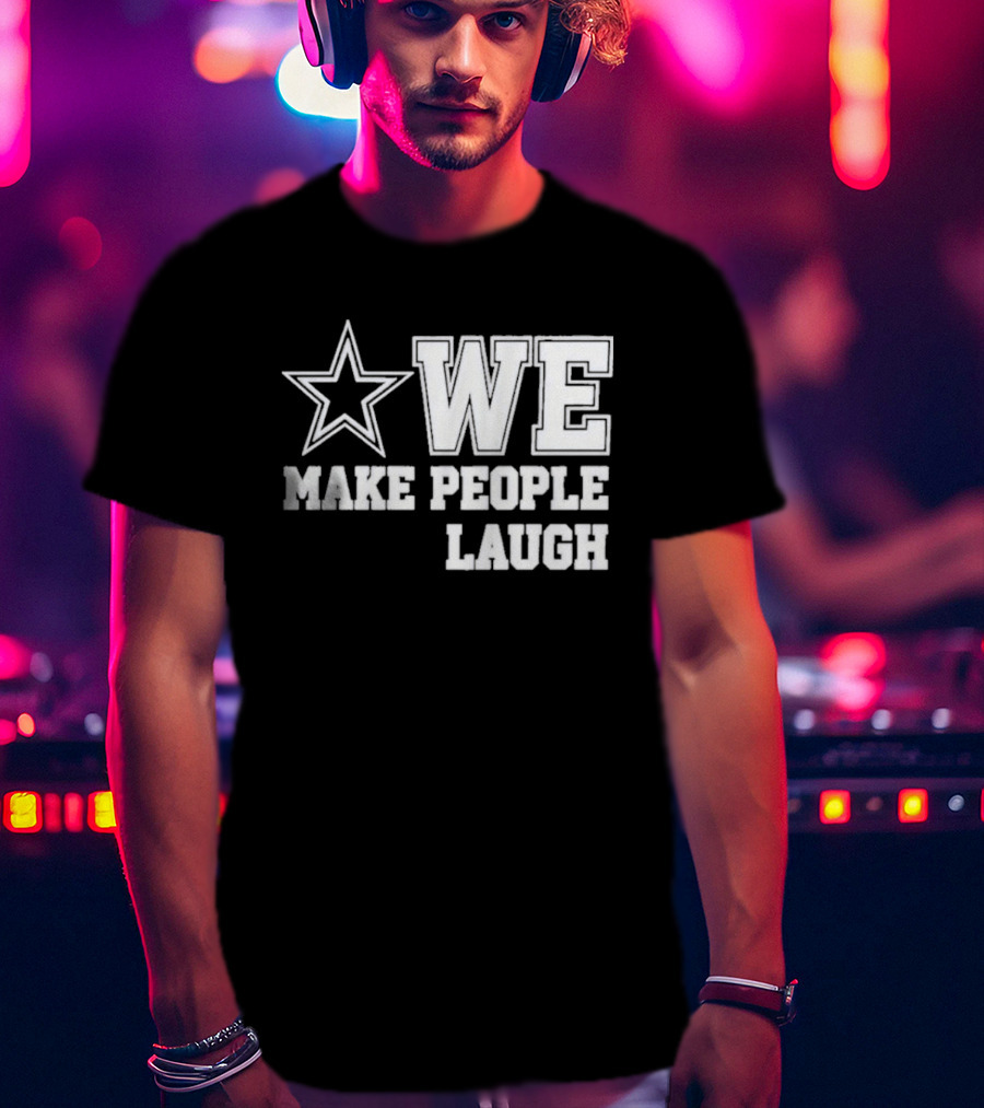 Cowboys Star We Make People Laugh T-Shirt