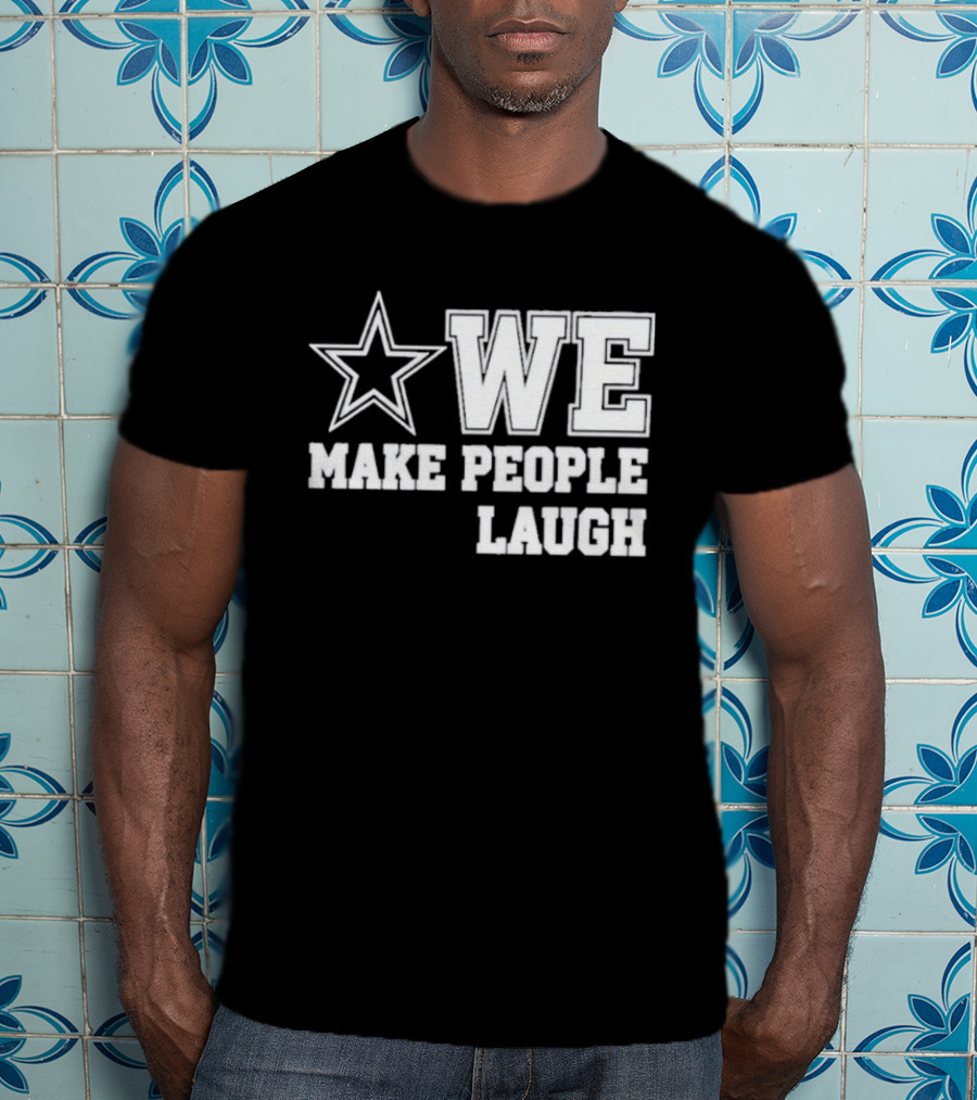 Cowboys Star We Make People Laugh T-Shirt