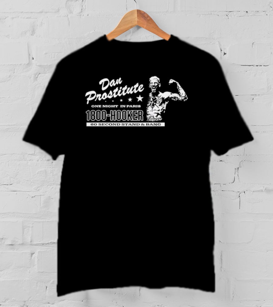 Dan Prostitute One Night In Paris 1800 Hooker 60 Second Stand And Bang T-Shirt