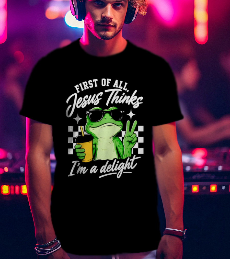 First Of All Jesus Thinks I'm A Delight Frog Holding Drink Peace Sign T-Shirt