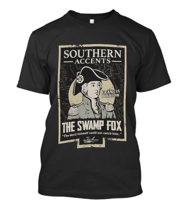 Southern Accents Francis Marion The Swamp Fox The Devil Himself Could Not Catch Him T-Shirt