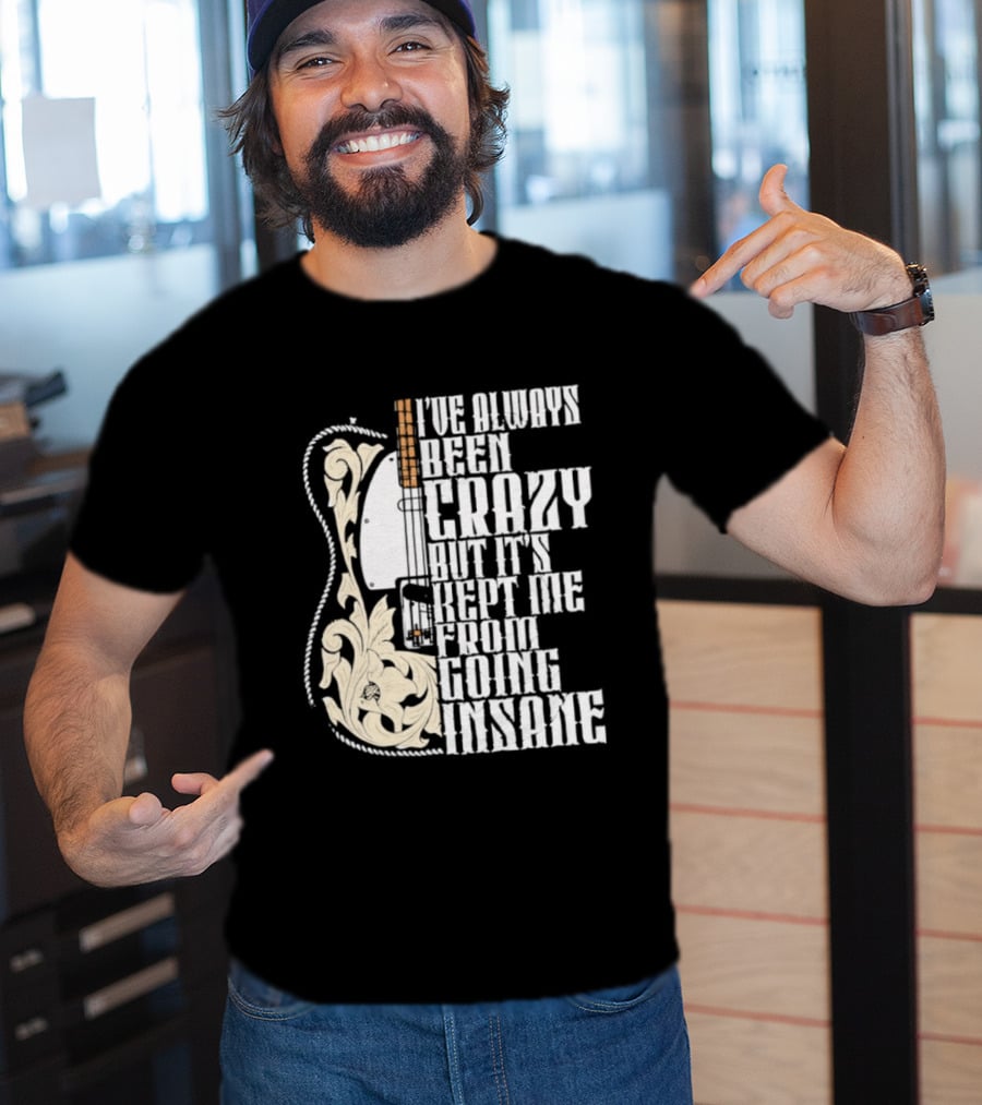 I've Always Been Crazy Kept Me From Going Insane Guitar T-Shirt