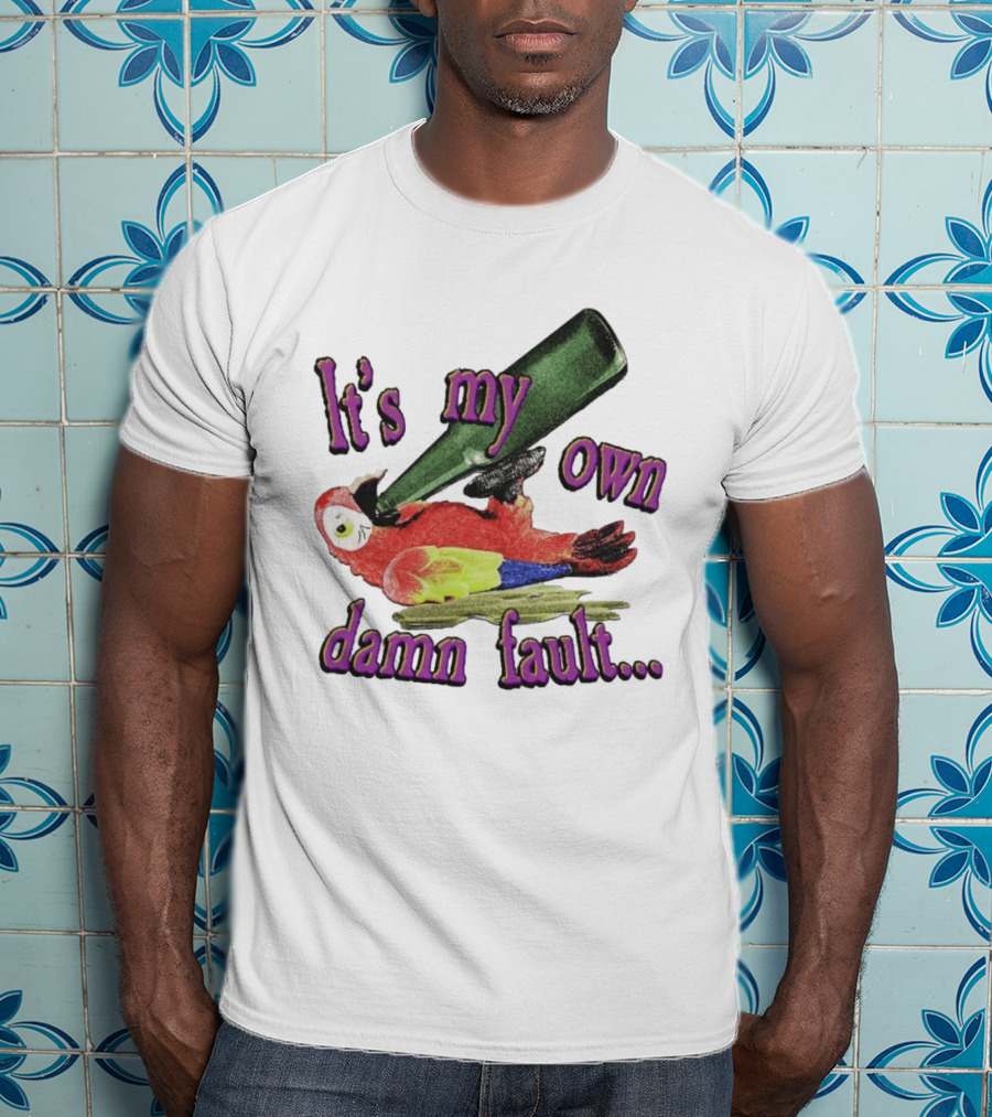 Fsgprints Wastin Away Again It's My Own Damn Fault Parrot Drinking T-Shirt