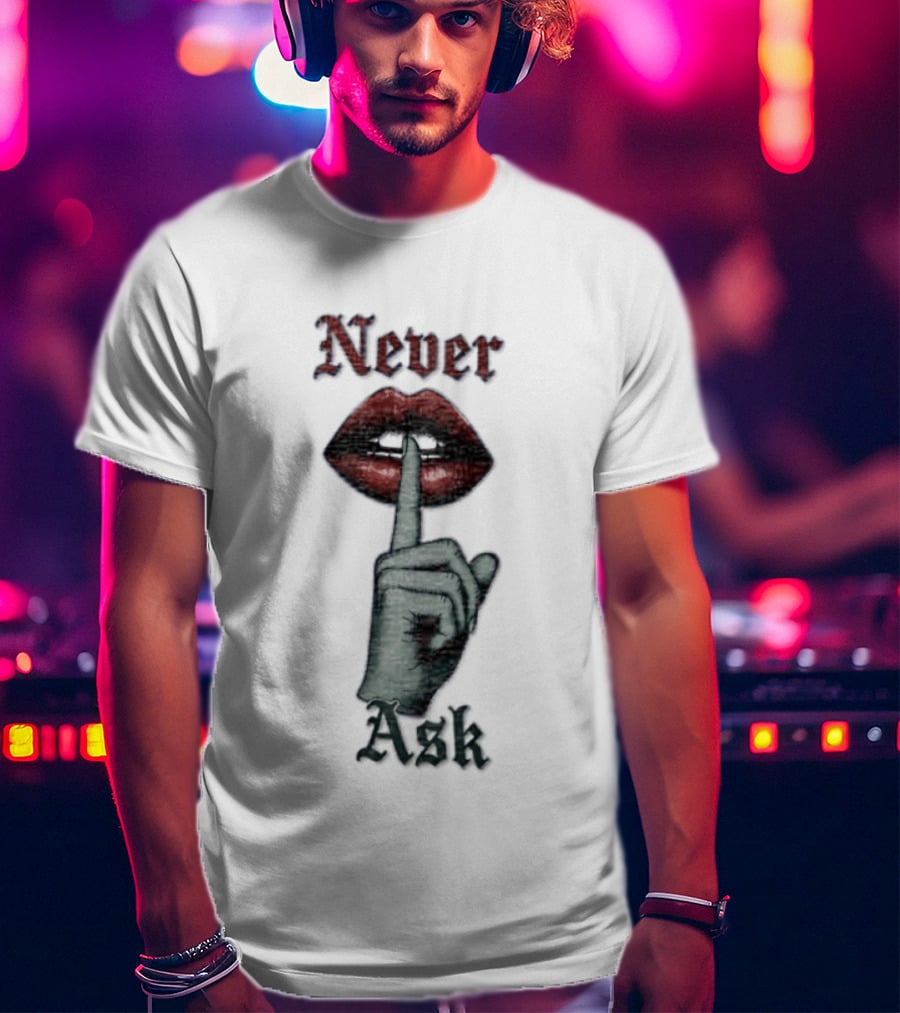 Never Ask Green Finger Red Lips Silencing Gesture T-Shirt