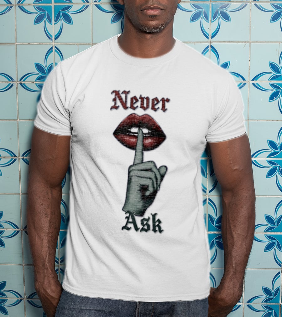 Never Ask Green Finger Red Lips Silencing Gesture T-Shirt