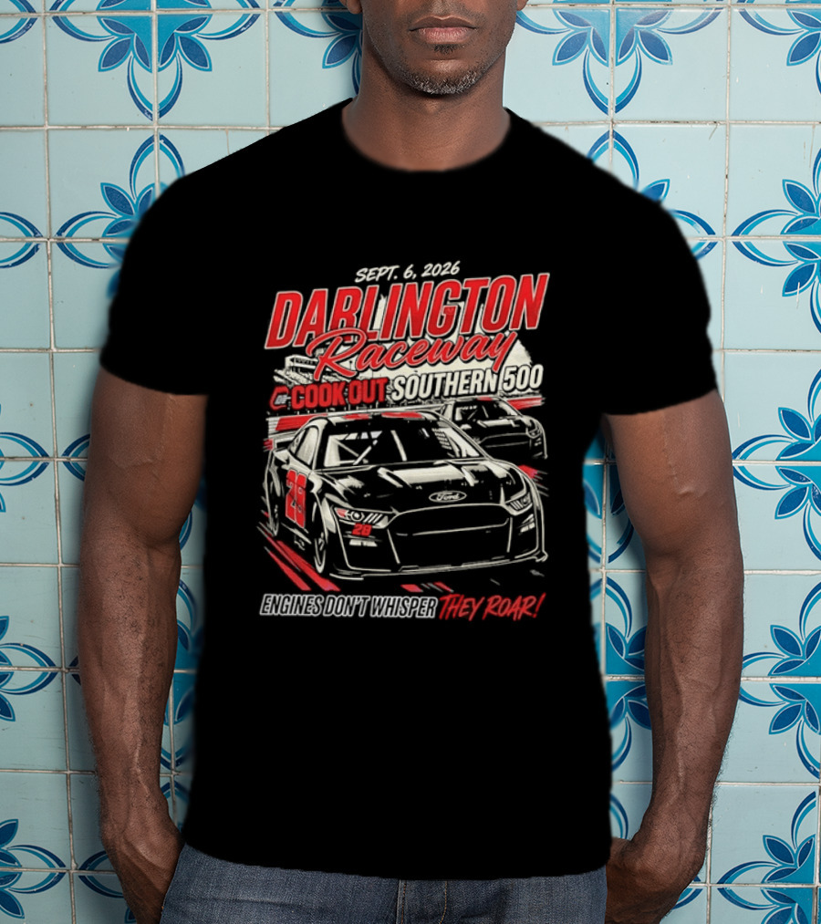 Darlington Raceway Cook Out Southern 500 Sept 6 2026 Engines Don't Whisper They Roar T-Shirt