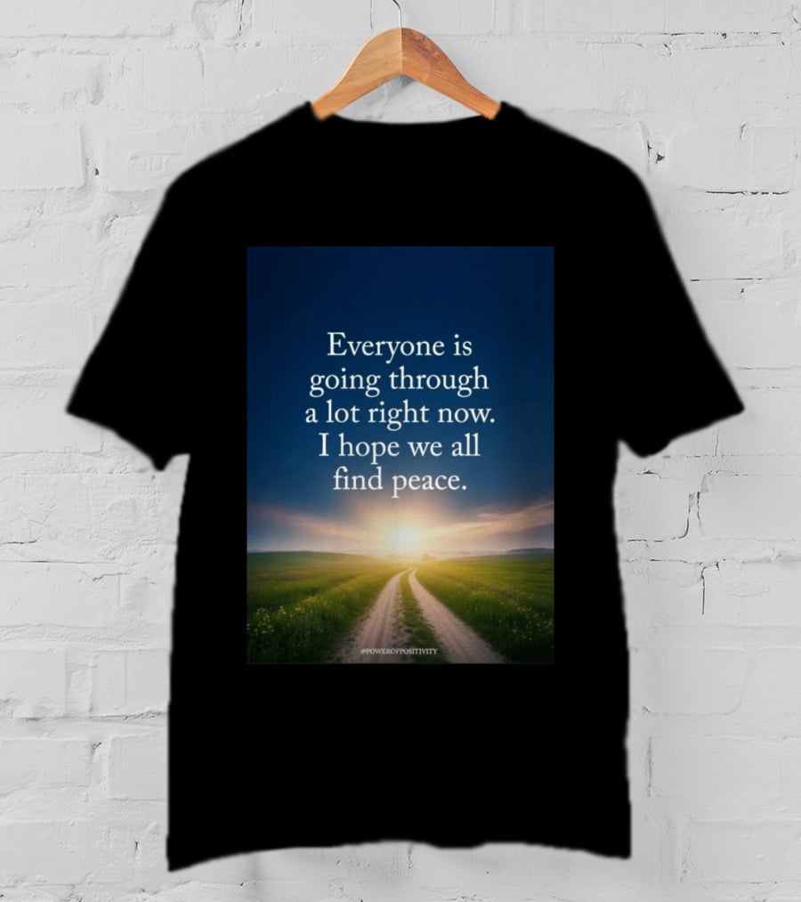 Everyone Is Going Through A Lot Right Now I Hope We All Find Peace Pathway Sunrise Power Of Positivity T-Shirt