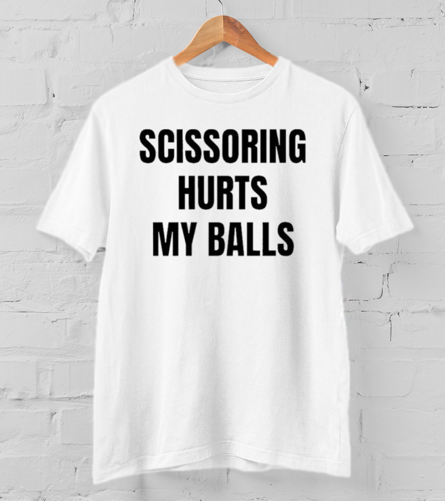 Scissoring Hurts My Balls Phrase Urban Humor T-Shirt
