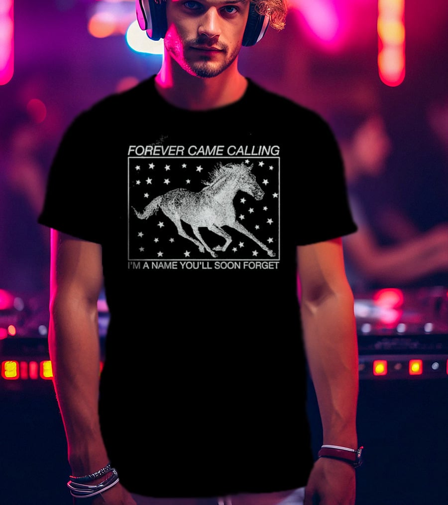 Forever Came Calling Wild Horses I'm A Name You'll Soon Forget T-Shirt