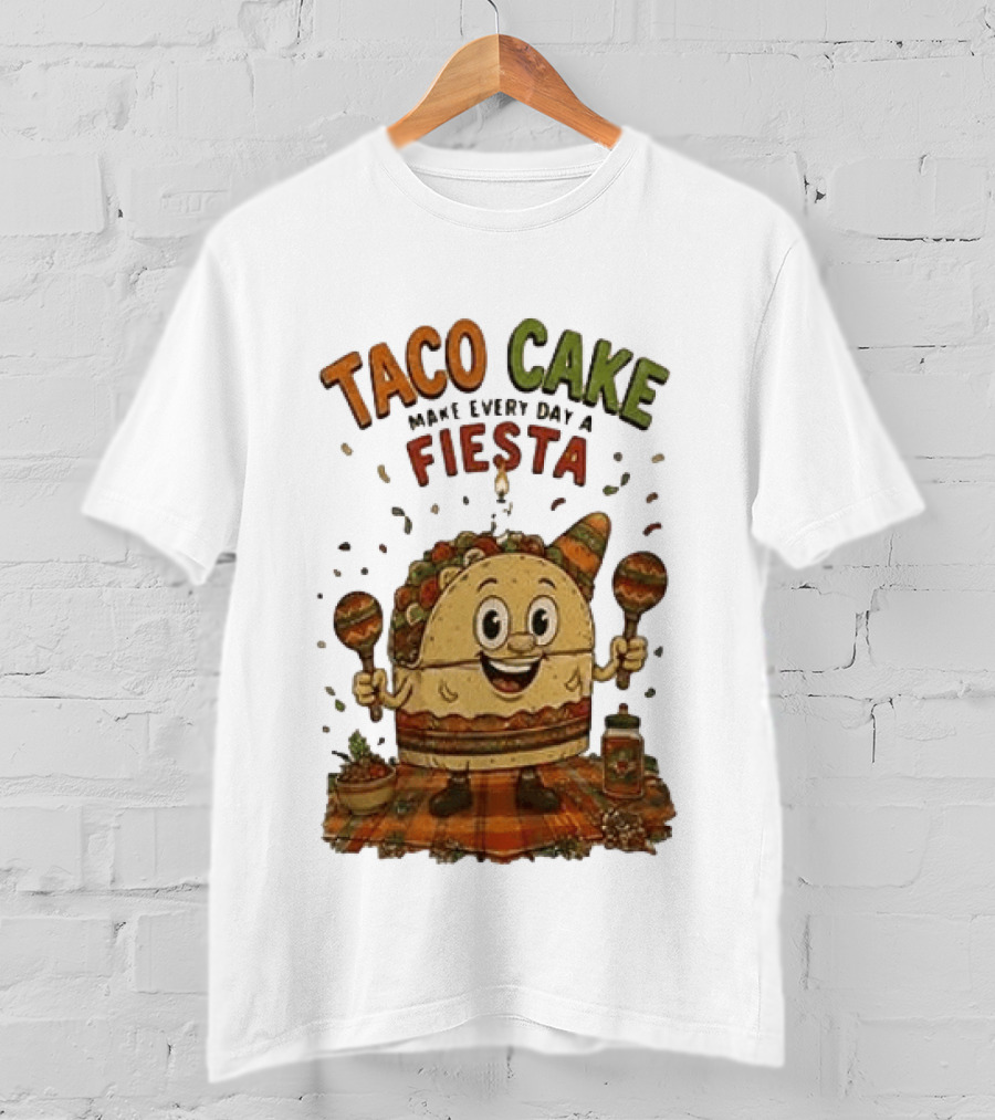 Taco Cake Maraca Party Make Every Day A Fiesta T-Shirt