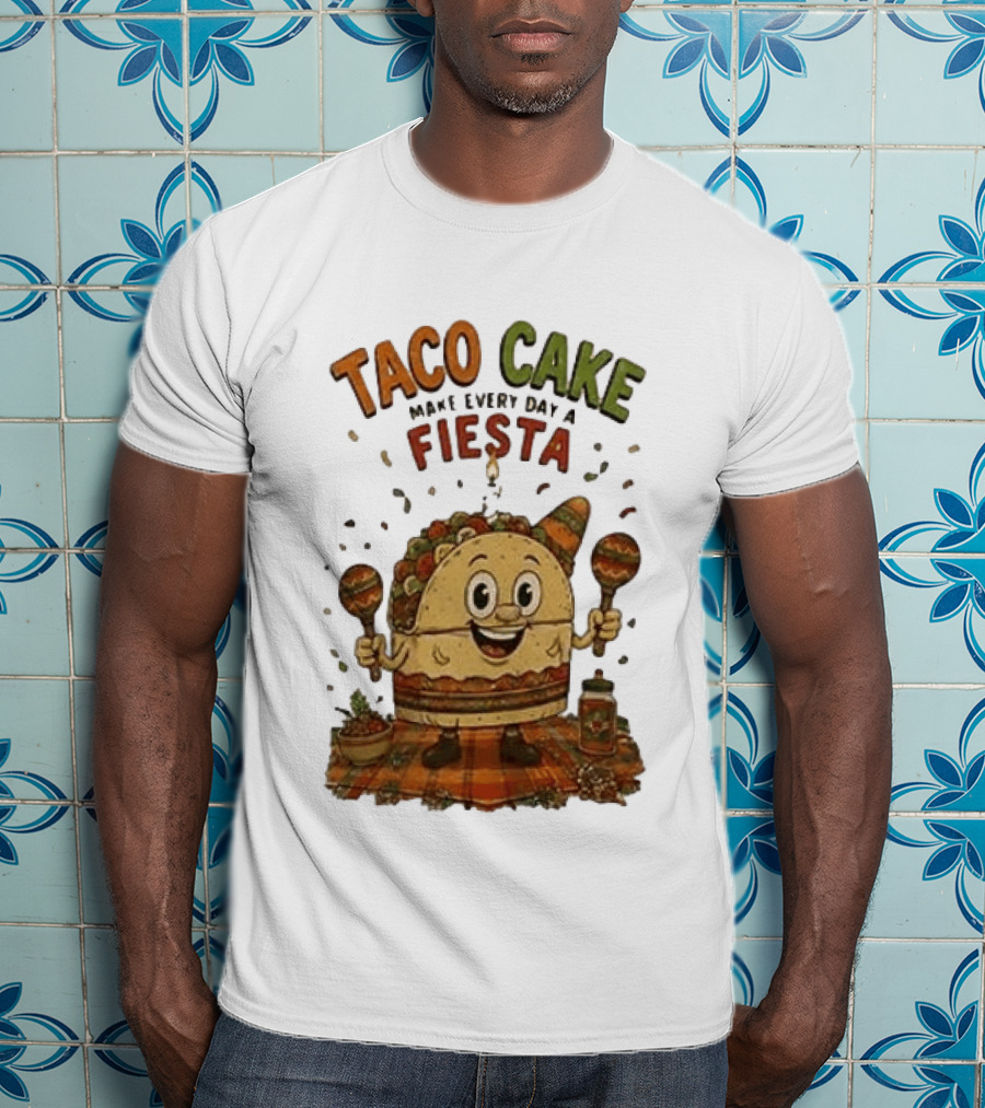 Taco Cake Maraca Party Make Every Day A Fiesta T-Shirt