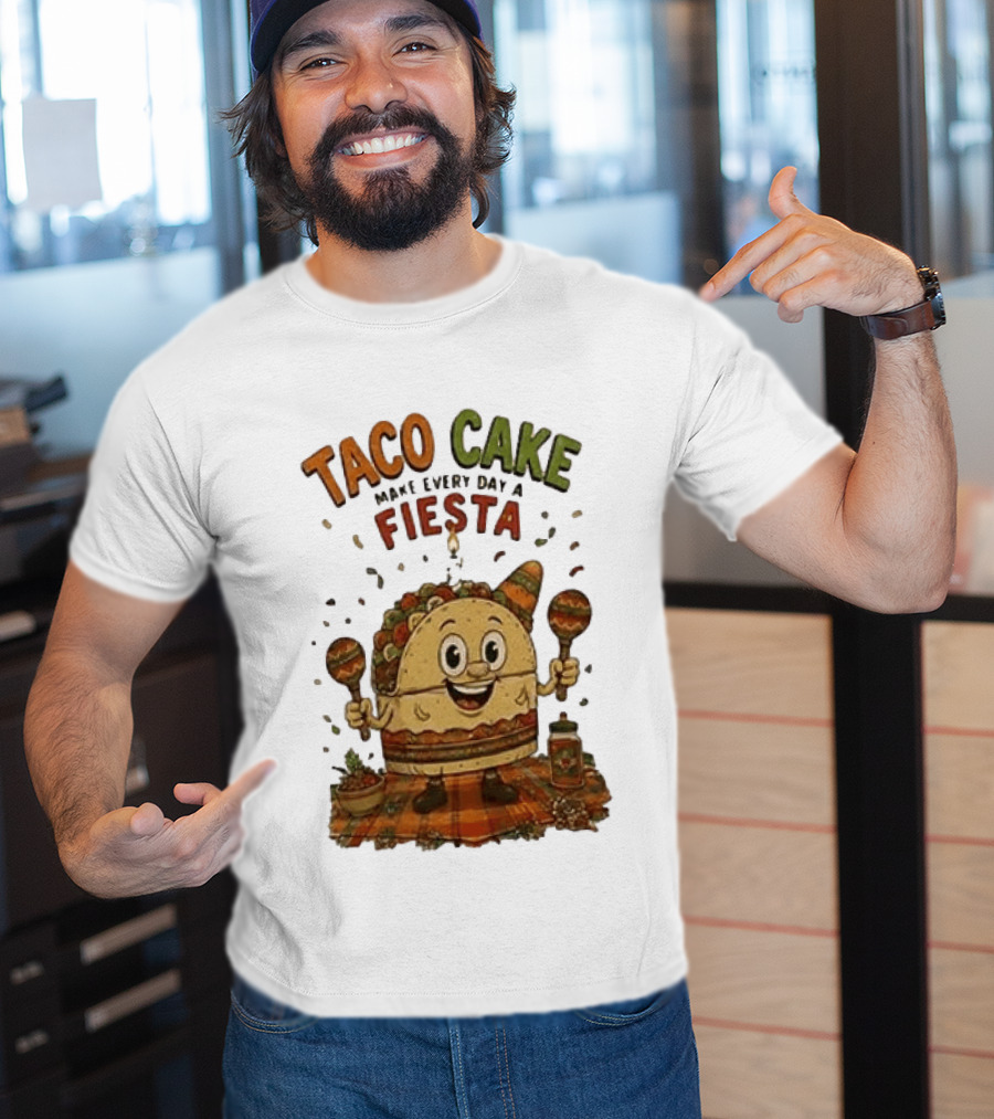 Taco Cake Maraca Party Make Every Day A Fiesta T-Shirt