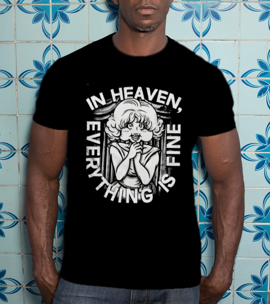 Lady In The Radiator In Heaven Everything Is Fine T-Shirt