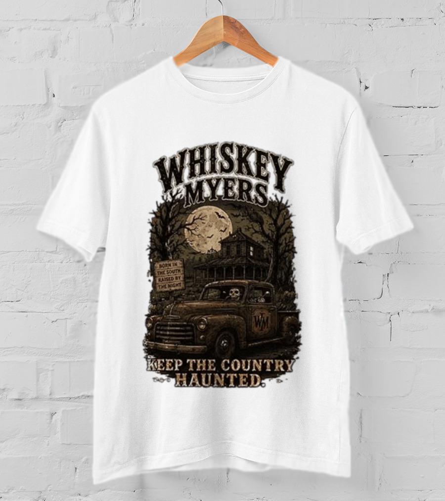 Whiskey Myers Keep The Country Haunted Born In The South Raised By The Night Haunted House And Skeleton Truck T-Shirt