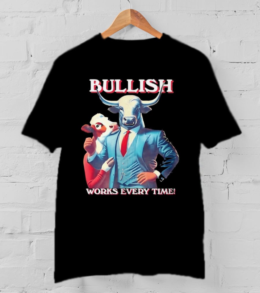 BULLISH Bull Market Investing Works Every Time T-Shirt