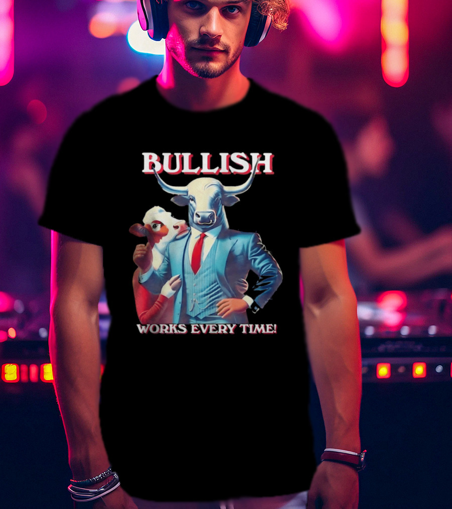 BULLISH Bull Market Investing Works Every Time T-Shirt