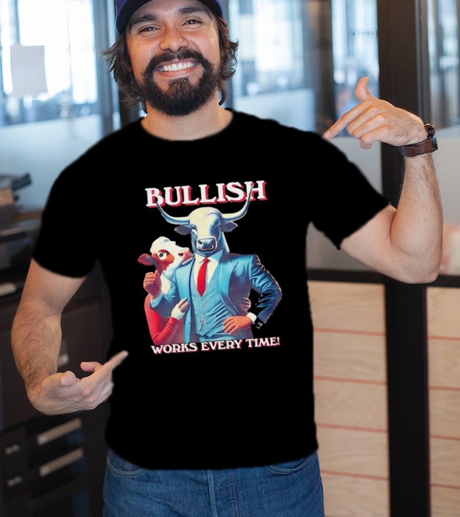 BULLISH Bull Market Investing Works Every Time T-Shirt
