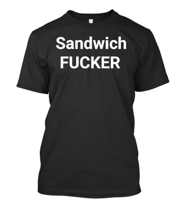 Sandwich Fucker Slang T-Shirt
