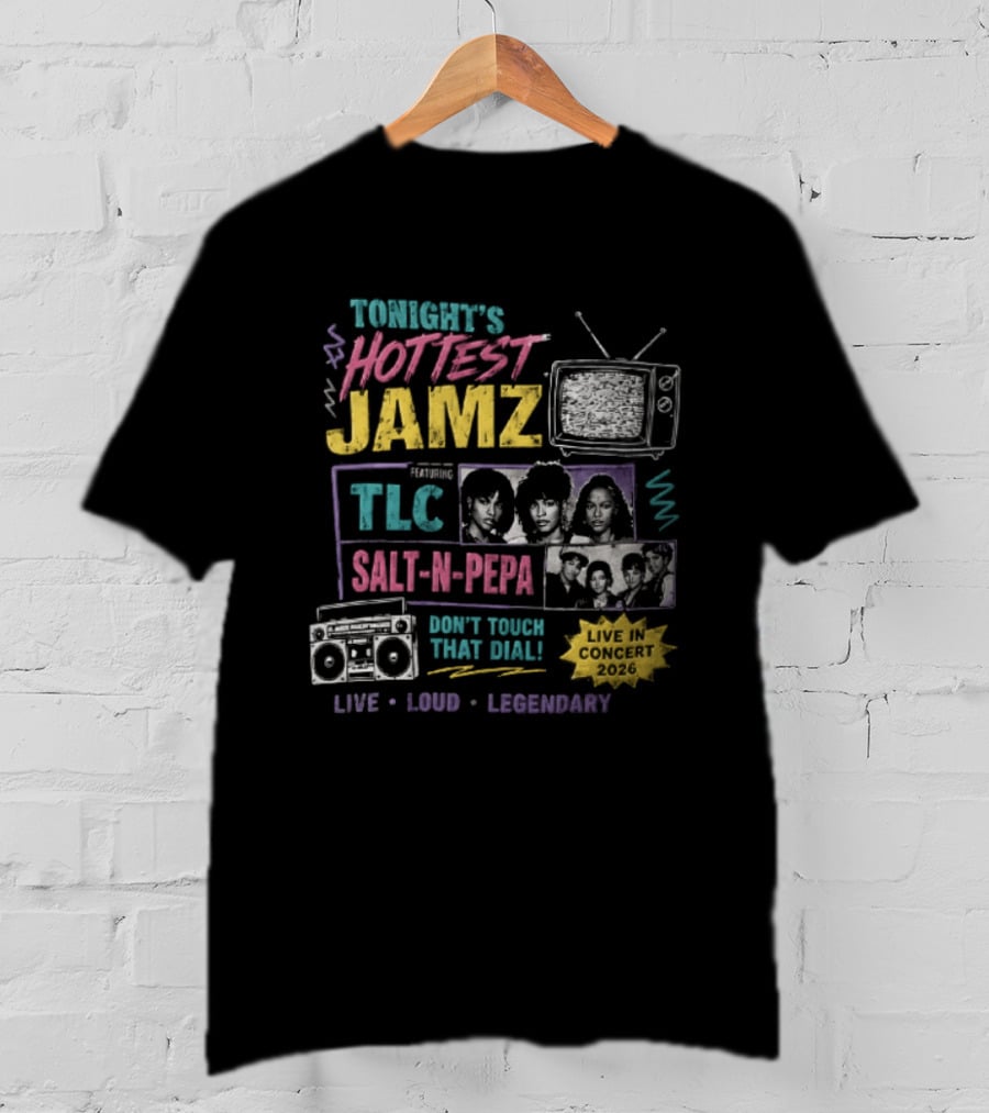 Tonights Hottest Jamz TLC Salt N Pepa Don't Touch That Dial Live Loud Legendary Concert 2026 T-Shirt
