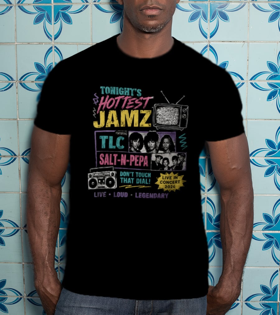 Tonights Hottest Jamz TLC Salt N Pepa Don't Touch That Dial Live Loud Legendary Concert 2026 T-Shirt