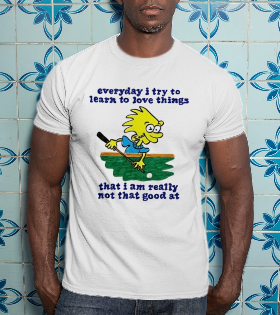 Everyday I Try To Learn To Love Things That I Am Really Not That Good At Cartoon Character Playing Pool T-Shirt