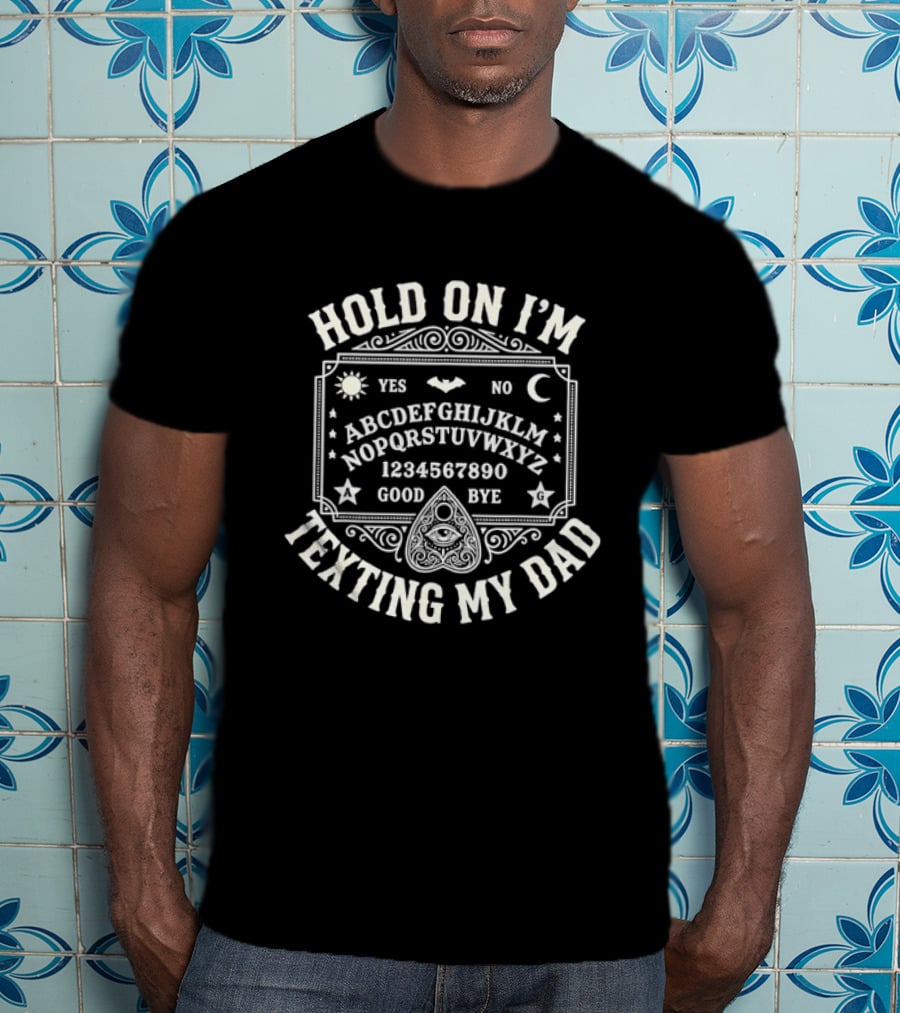 Hold On I'm Texting My Dad Ouija Board Alphabet Occult T-Shirt