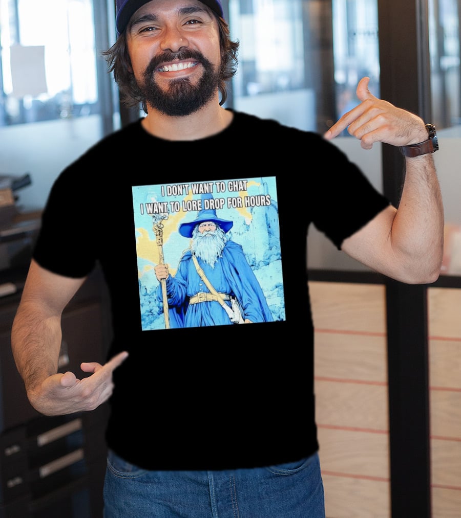 I Don't Want To Chat I Want To Lore Drop For Hours Wizard Staff Blue Cloak Tower T-Shirt