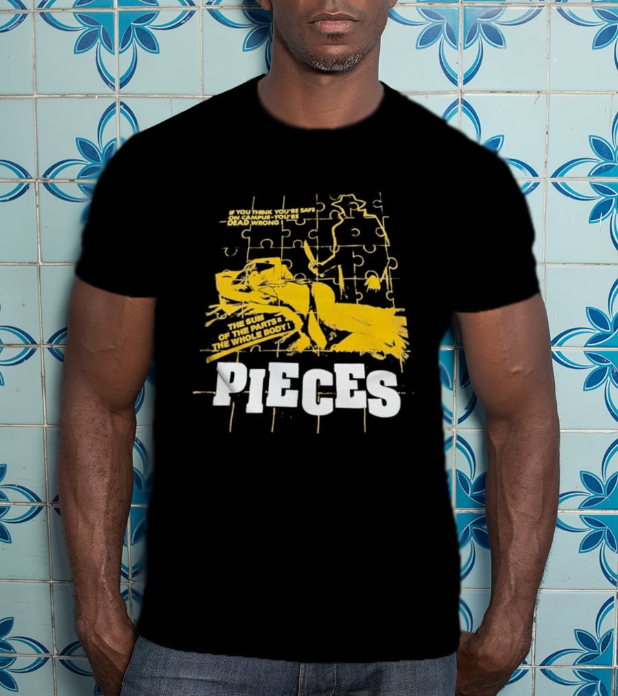 Pieces Horror Movie The Sum Of The Parts The Whole Body If You Think You're Safe On Campus You're Dead Wrong T-Shirt
