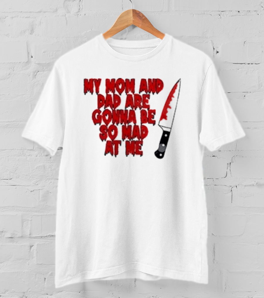 My Mom And Dad Are Gonna Be So Mad At Me Bloody Knife T-Shirt