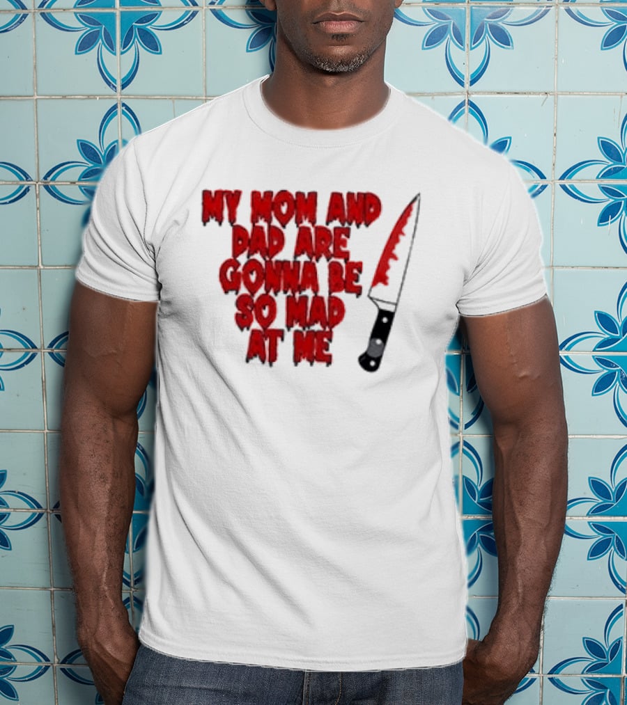 My Mom And Dad Are Gonna Be So Mad At Me Bloody Knife T-Shirt