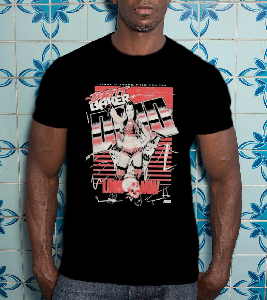 Britt Baker Lock Jaw First It Snaps Then You Tap AEW T-Shirt