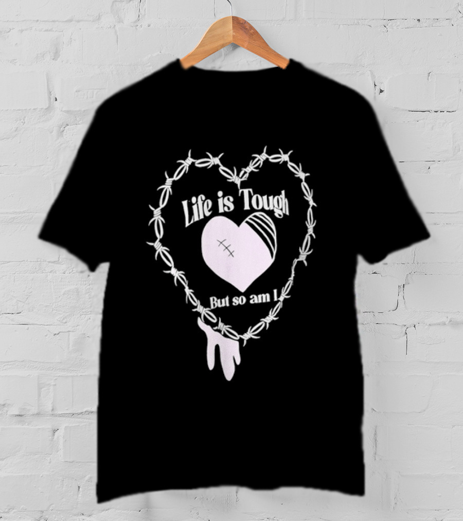 Life Is Tough But So Am I Barbed Wire Heart T-Shirt