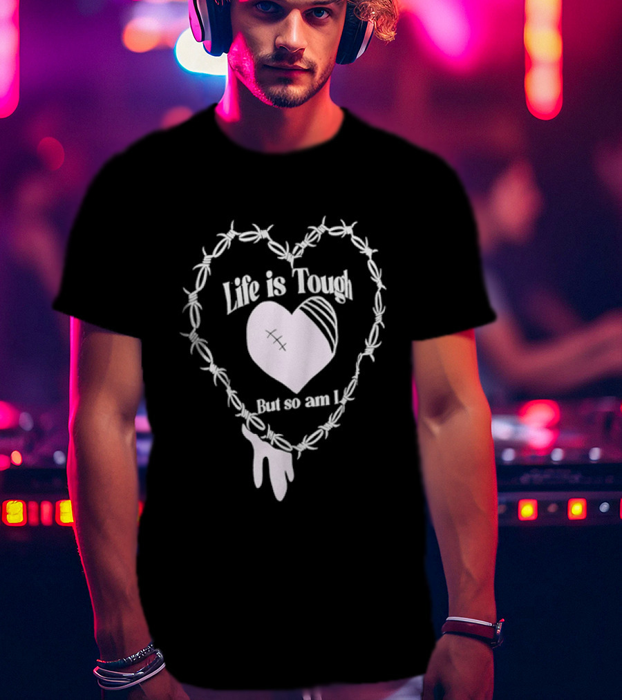 Life Is Tough But So Am I Barbed Wire Heart T-Shirt