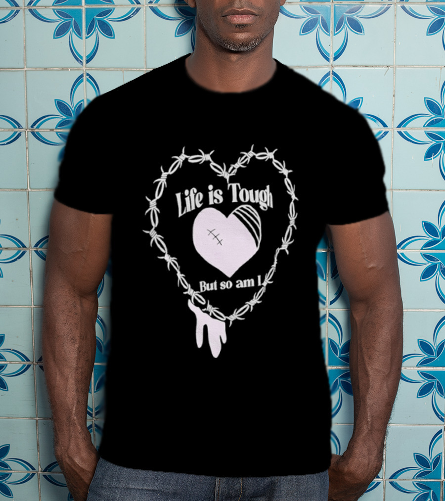 Life Is Tough But So Am I Barbed Wire Heart T-Shirt