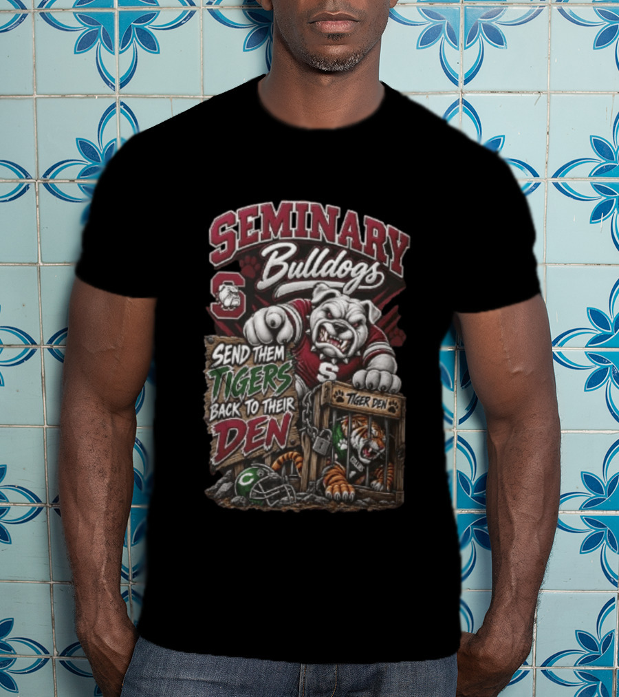 Seminary Bulldogs Send Them Tigers Back To Their Den Tiger Den T-Shirt
