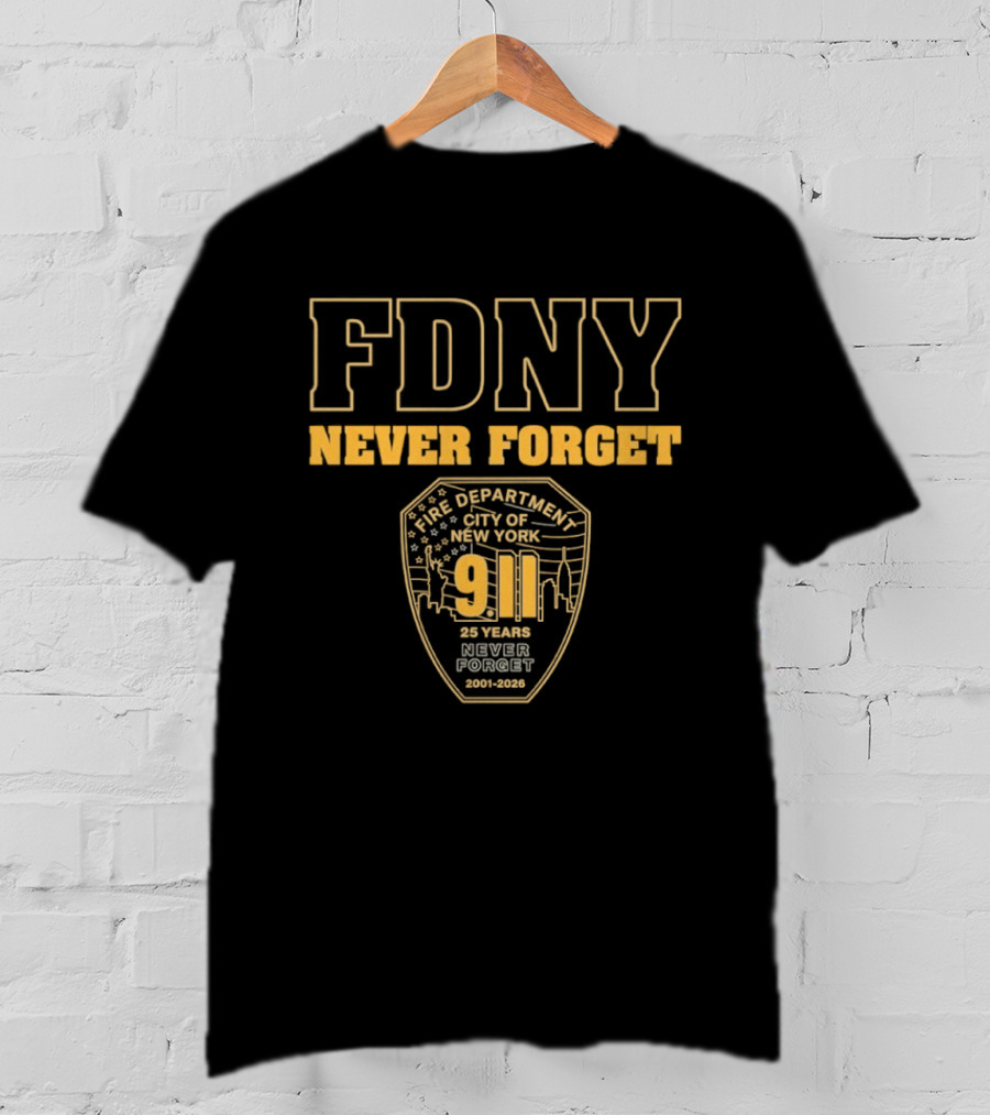 FDNY Never Forget 9 11 25 Years 2001 2026 New York City Fire Department T-Shirt