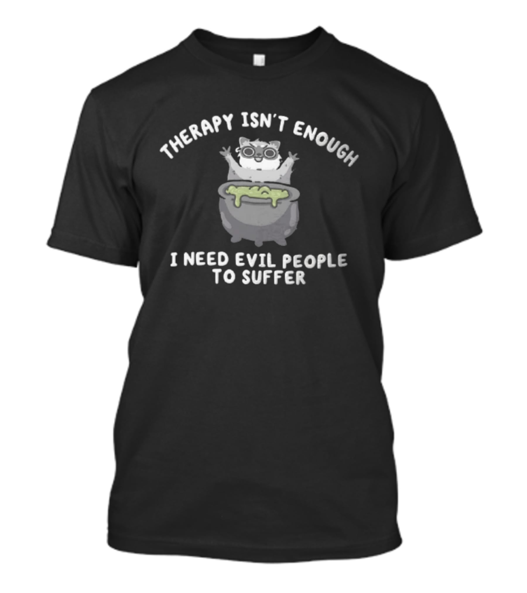 Therapy Isn't Enough I Need Evil People To Suffer Raccoon With Cauldron T-Shirt